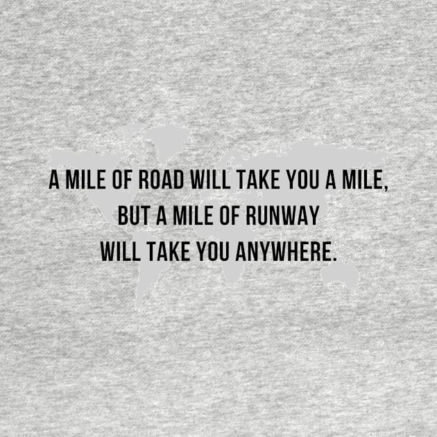 A Mile of Road will Take You a Mile, But a Mile of Runway will Take You Anywhere // Map by CorrieMick